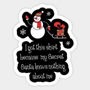 I got this shirt because my secret santa knows nothing about me Shirt Funny Santa Christmas Tshirt Boy Girl Holiday Gift Cute Snowmie Christmas Tee Sticker